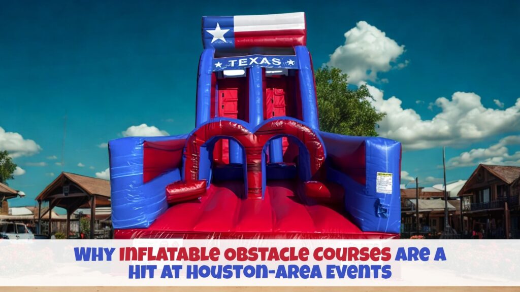 Why Inflatable Obstacle Courses Are a Hit at Houston-Area Events